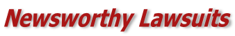 Newsworthy Lawsuits